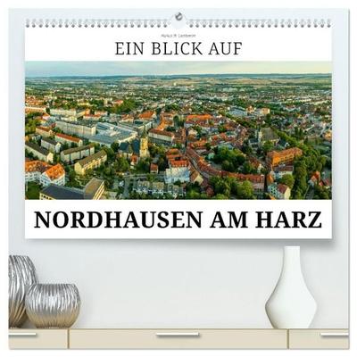 Ein Blick auf Nordhausen am Harz (hochwertiger Premium Wandkalender 2027 DIN A2 quer), Kunstdruck in Hochglanz