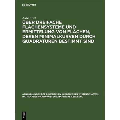 Über dreifache Flächensysteme und Ermittelung von Flächen, deren Minimalkurven durch Quadraturen bestimmt sind, Gebundene Ausgabe von Aurel Voss, De