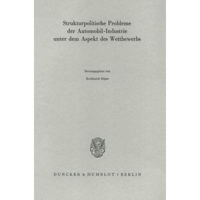Strukturpolitische Probleme der Automobil-Industrie unter dem Aspekt des Wettbewerbs., Taschenbuch von , Duncker & Humblot, 978-3-428-05924-9