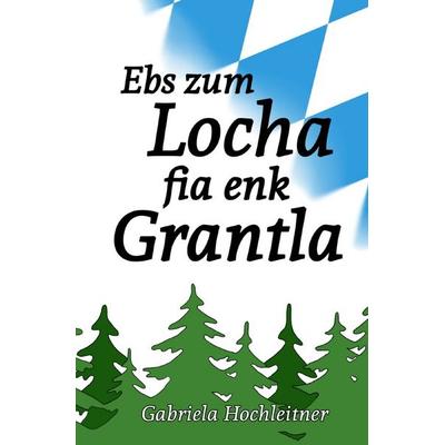 Ebs zum Locha fia enk Grantla, Taschenbuch von Gabriela Hochleitner, Epubli, 978-3-7575-1715-1
