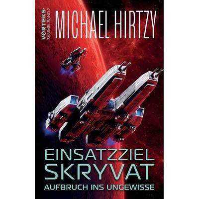 Einsatzziel Skryvat - Aufbruch ins Ungewisse, Taschenbuch von Michael Hirtzy, Tredition, 978-3-384-25157-2