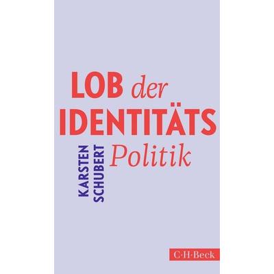 Lob der Identitätspolitik, Taschenbuch von Karsten Schubert, C.H. Beck, 978-3-406-82340-4