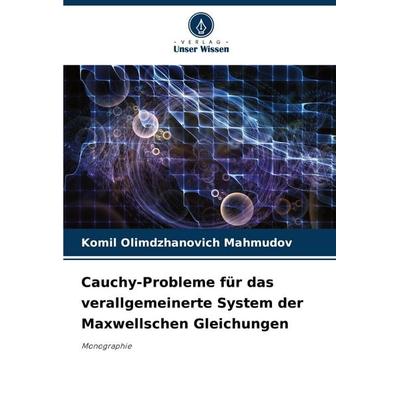 Cauchy-Probleme für das verallgemeinerte System der Maxwellschen Gleichungen, Taschenbuch von Komil Olimdzhanovich Mahmudov, Verlag Unser Wissen,