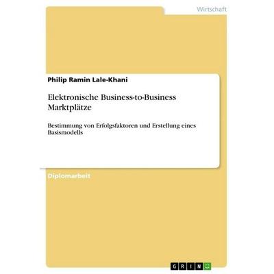 Elektronische Business-to-Business Marktplätze, Taschenbuch von Philip Ramin Lale-Khani, GRIN, 978-3-86746-396-6