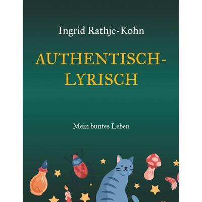 Authentisch-Lyrisch, Taschenbuch von Ingrid Rathje-Kohn, BoD – Books on Demand, 978-3-695-70044-8