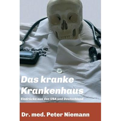 Das kranke Krankenhaus, Gebundene Ausgabe von Peter Niemann, Tredition, 978-3-7439-1348-6