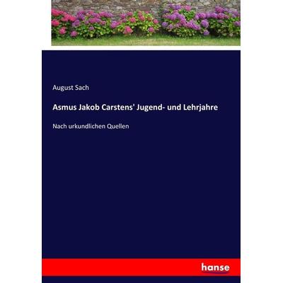 Asmus Jakob Carstens' Jugend- und Lehrjahre, Taschenbuch von August Sach, Hansebooks, 978-3-7436-2969-1