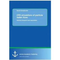 CFD simulations of particle laden flows: Particle transport and separation, Fachbücher von David Schellander