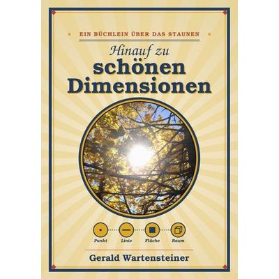 Hinauf zu schönen Dimensionen, Taschenbuch von Gerald Arnold Wartensteiner, Epubli, 978-3-565-77226-1