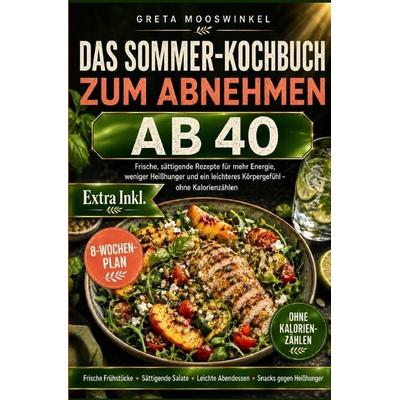 Kochbücher / Das Sommer Kochbuch zum Abnehmen ab 40, Taschenbuch von Greta Mooswinkel, Epubli, 978-3-565-47134-8