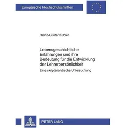 Lebensgeschichtliche Erfahrungen und ihre Bedeutung für die Entwicklung der Lehrerpersönlichkeit, Fachbücher von Heinz-Günter Kübler