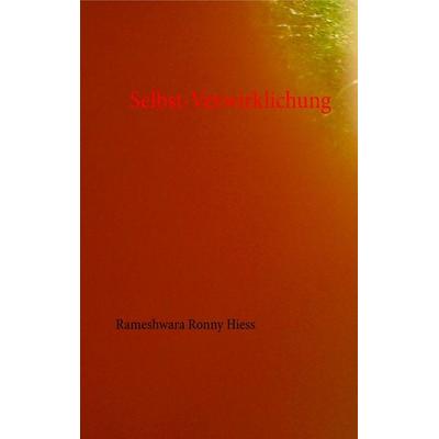 Selbst-Verwirklichung, Taschenbuch von Rameshwara Ronny Hiess, BoD – Books on Demand, 978-3-7448-7132-7