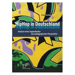 HipHop in Deutschland: Analyse einer Jugendkultur aus pädagogischer Perspektive, Fachbücher von André Peschke
