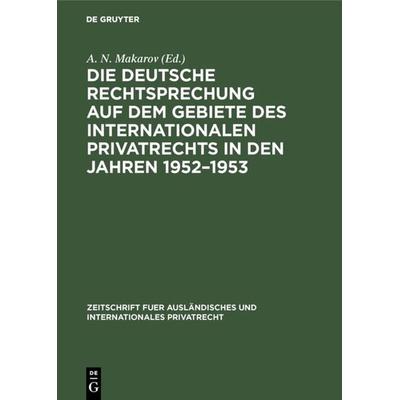 Die deutsche Rechtsprechung auf dem Gebiete des internationalen Privatrechts in den Jahren 1952–1953, Gebundene Ausgabe von , De Gruyter,