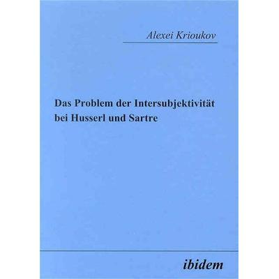Das Problem der Intersubjektivität bei Husserl und Sartre, Taschenbuch von Alexei Krioukov, Ibidem, 978-3-89821-319-6