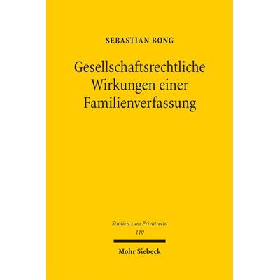 Gesellschaftsrechtliche Wirkungen einer Familienverfassung, Taschenbuch von Sebastian Bong, Mohr Siebeck, 978-3-16-161359-3