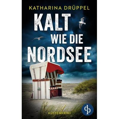 Kalt wie die Nordsee, Taschenbuch von Katharina Drüppel, Dp Verlag, 978-3-9899893-3-7