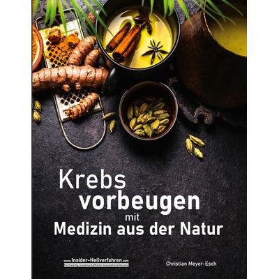 Krebs vorbeugen mit Medizin aus der Natur, Taschenbuch von Christian Meyer-Esch, BoD – Books on Demand, 978-3-7557-8430-2