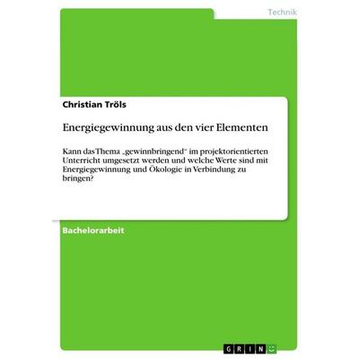 Energiegewinnung aus den vier Elementen, Taschenbuch von Christian Tröls, GRIN, 978-3-656-05259-3