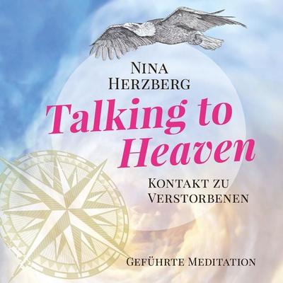 Talking To Heaven - Kontakt zu Verstorbenen - Nina Herzberg, Audio, 4061707189739
