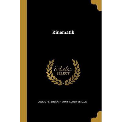 Kinematik, Taschenbuch von Julius Petersen,R. Fischer-Benzon, Creative Media Partners, LLC, 978-0-270-70835-6
