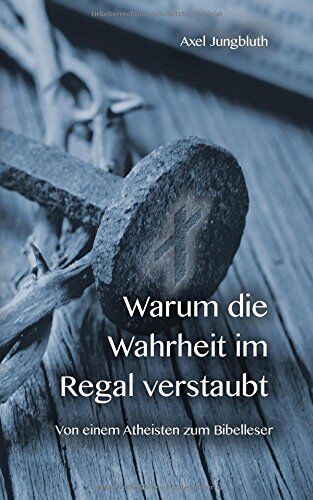 Axel Jungbluth - Warum die Wahrheit im Regal verstaubt: Von einem Atheisten zum Bibelleser - Preis vom 30.09.2026 09:01:18 h