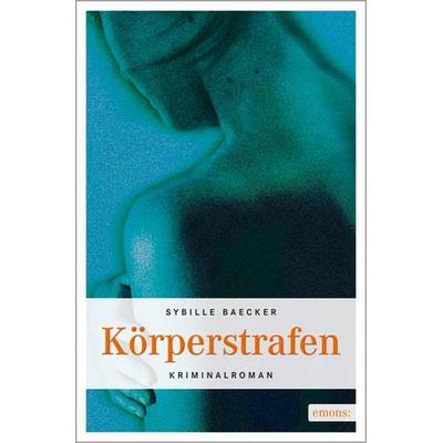 Körperstrafen, Taschenbuch von Sybille Baecker, Emons Verlag, 978-3-89705-684-8
