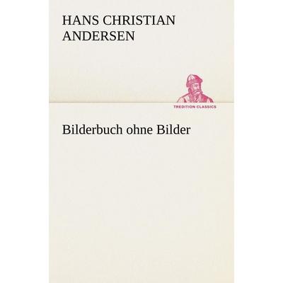 Bilderbuch ohne Bilder, Taschenbuch von Hans Christian Andersen, Tredition, 978-3-8424-1283-5