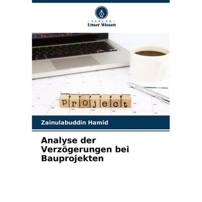 Analyse der Verzögerungen bei Bauprojekten, Taschenbuch von Zainulabuddin Hamid, Verlag Unser Wissen, 978-620-8-09759-2