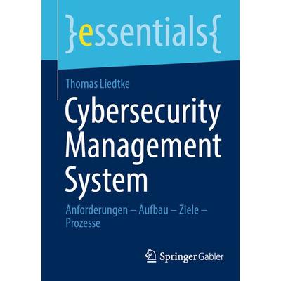 Cybersecurity Management System, Taschenbuch von Thomas Liedtke, Springer Fachmedien Wiesbaden GmbH, 978-3-658-46214-7