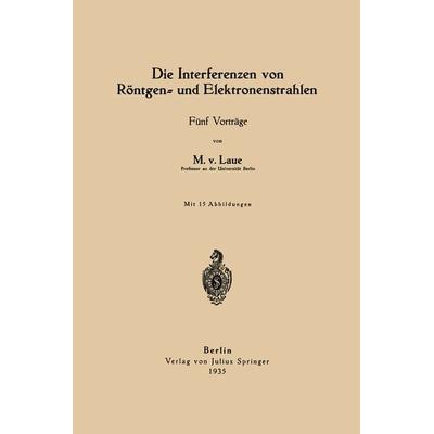 Die Interferenzen von Röntgen- und Elektronenstrahlen, Taschenbuch von Max Laue, Springer Berlin, 978-3-642-90024-2