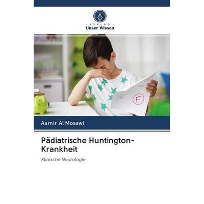 Pädiatrische Huntington-Krankheit, Taschenbuch von Aamir Al Mosawi, Sciencia Scripts, 978-620-2-57891-2