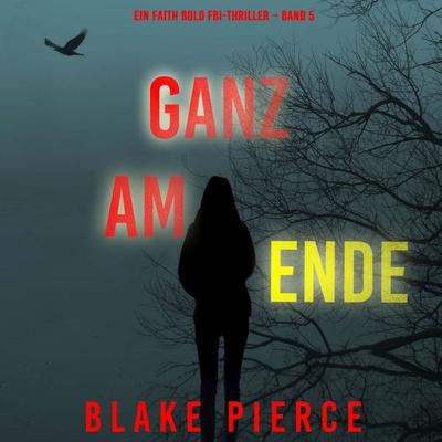Ganz am Ende (Ein Faith Bold FBI-Thriller – Band 5) - Blake Pierce, Audio, 9798341596733
