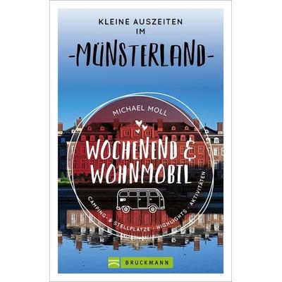 Wochenend und Wohnmobil - Kleine Auszeiten im Münsterland, Taschenbuch von Michael Moll, Bruckmann, 978-3-7343-2057-6