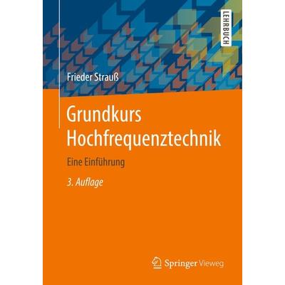 Grundkurs Hochfrequenztechnik, Taschenbuch von Frieder Strauss, Springer Fachmedien Wiesbaden GmbH, 978-3-658-18162-8