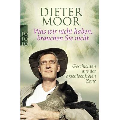 Was wir nicht haben, brauchen Sie nicht, Taschenbuch von Dieter Moor, Rowohlt Taschenbuch
