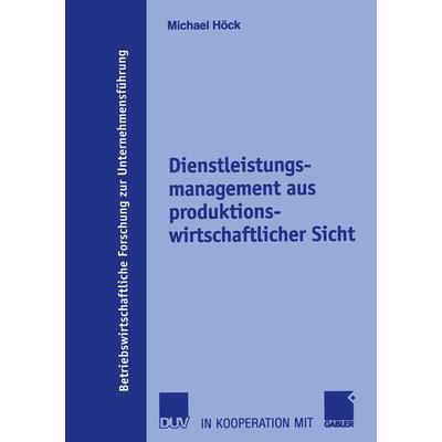 Dienstleistungsmanagement aus produktionswirtschaftlicher Sicht, Taschenbuch von Michael Höck, Deutscher Universitätsverlag, 978-3-8350-0078-0