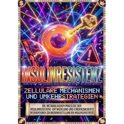 Insulinresistenz: Zelluläre Mechanismen und Umkehrstrategien, Taschenbuch von Clara Neumann, Epubli, 978-3-565-16957-3