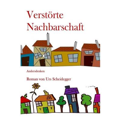 Verstörte Nachbarschaft, Taschenbuch von Urs Scheidegger, Epubli, 978-3-7549-3043-4