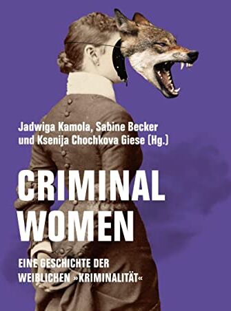 Jadwiga Kamola - Criminal Women: Eine Geschichte der weiblichen Kriminalität - Preis vom 11.10.2026 03:10:56 h