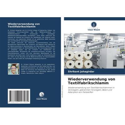 Wiederverwendung von Textilfabrikschlamm, Taschenbuch von Shrikant Jahagirdar, Verlag Unser Wissen, 978-620-8-22798-2