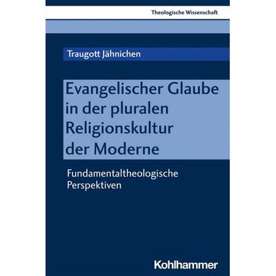 Evangelischer Glaube in der pluralen Religionskultur der Moderne, Taschenbuch von Traugott Jähnichen, Kohlhammer, 978-3-17-030336-2
