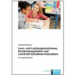 Lern- und Leistungsemotionen, Emotionsregulation und Lehrkraft-Schulkind-Interaktion, Fachbücher von Juliane Schlesier
