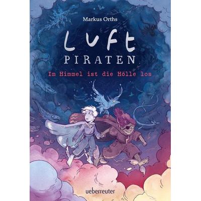 Luftpiraten - Im Himmel ist die Hölle los (Luftpiraten, Bd. 2), Gebundene Ausgabe von Markus Orths, Ueberreuter Verlag, Kinder- und Jugendbuch,
