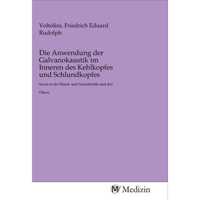 Die Anwendung der Galvanokaustik im Inneren des Kehlkopfes und Schlundkopfes, Taschenbuch von , MV-Medizin, 978-3-96875-760-5