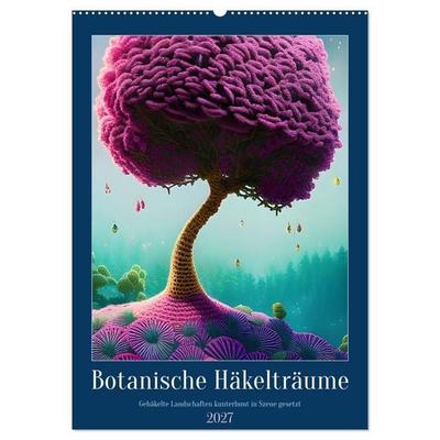 Botanische Häkelträume (Wandkalender 2027 DIN A2 hoch), CALVENDO Monatskalender