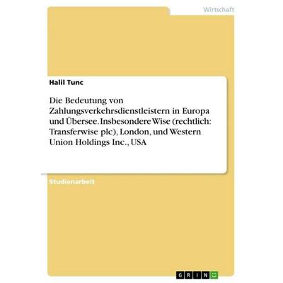 Die Bedeutung von Zahlungsverkehrsdienstleistern in Europa und Übersee. Insbesondere Wise (rechtlich: Transferwise plc), London, und Western Union