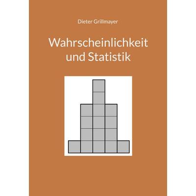 Wahrscheinlichkeit und Statistik, Taschenbuch von Dieter Grillmayer, BoD – Books on Demand, 978-3-7557-6802-9