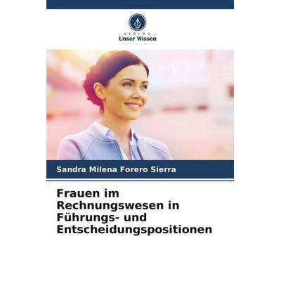 Frauen im Rechnungswesen in Führungs- und Entscheidungspositionen, Taschenbuch von Sandra Milena Forero Sierra, Verlag Unser Wissen, 978-620-6-52754-1
