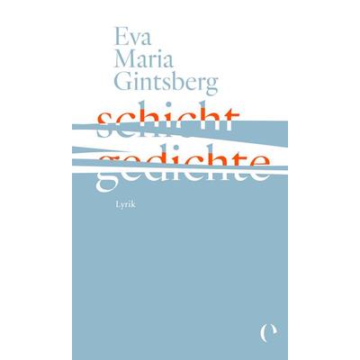 schichtgedichte, Gebundene Ausgabe von Eva Maria Gintsberg, Edition Himmel, 978-3-903667-04-4
